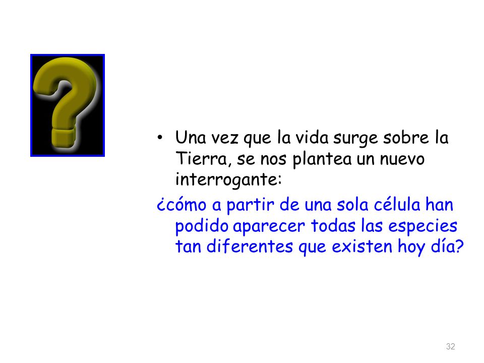 Una vez que la vida surge sobre la Tierra, se nos plantea un nuevo interrogante:
