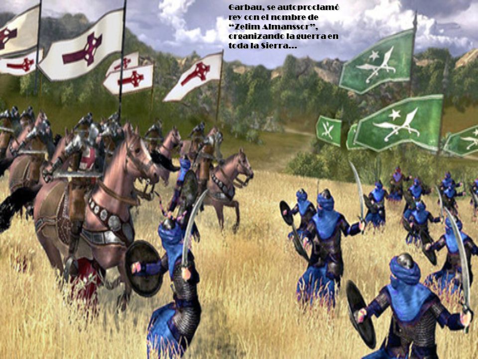 Garbau, se autoproclamó rey con el nombre de Zelim Almanssor , organizando la guerra en toda la Sierra…