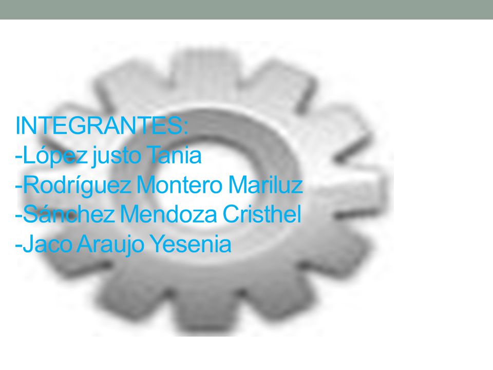 INTEGRANTES: -López justo Tania -Rodríguez Montero Mariluz -Sánchez Mendoza Cristhel -Jaco Araujo Yesenia