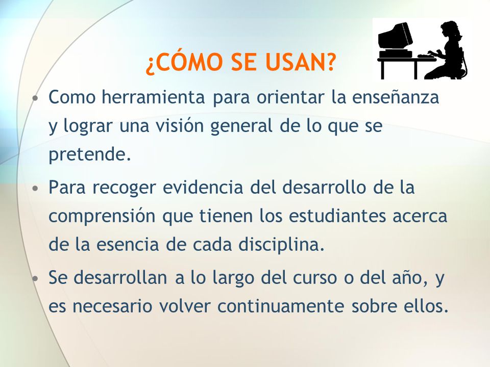 ¿CÓMO SE USAN Como herramienta para orientar la enseñanza y lograr una visión general de lo que se pretende.