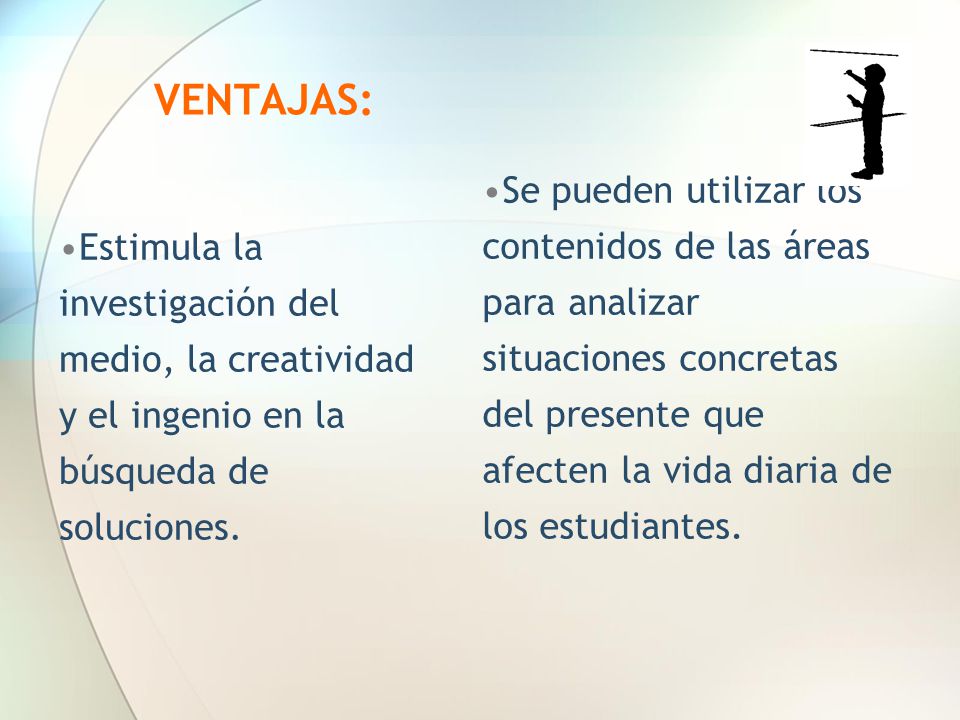 VENTAJAS: Estimula la investigación del medio, la creatividad y el ingenio en la búsqueda de soluciones.