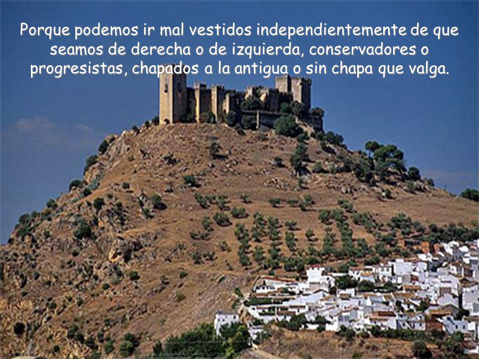 Porque podemos ir mal vestidos independientemente de que seamos de derecha o de izquierda, conservadores o progresistas, chapados a la antigua o sin chapa que valga.