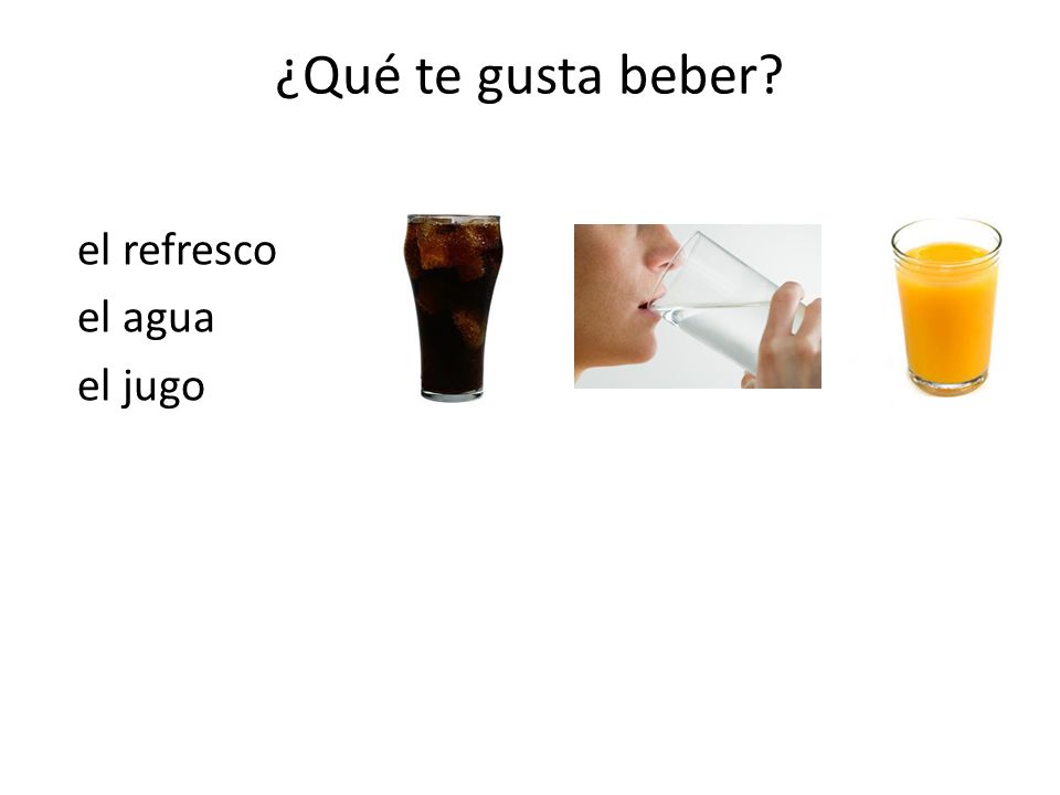¿Qué te gusta beber el refresco el agua el jugo