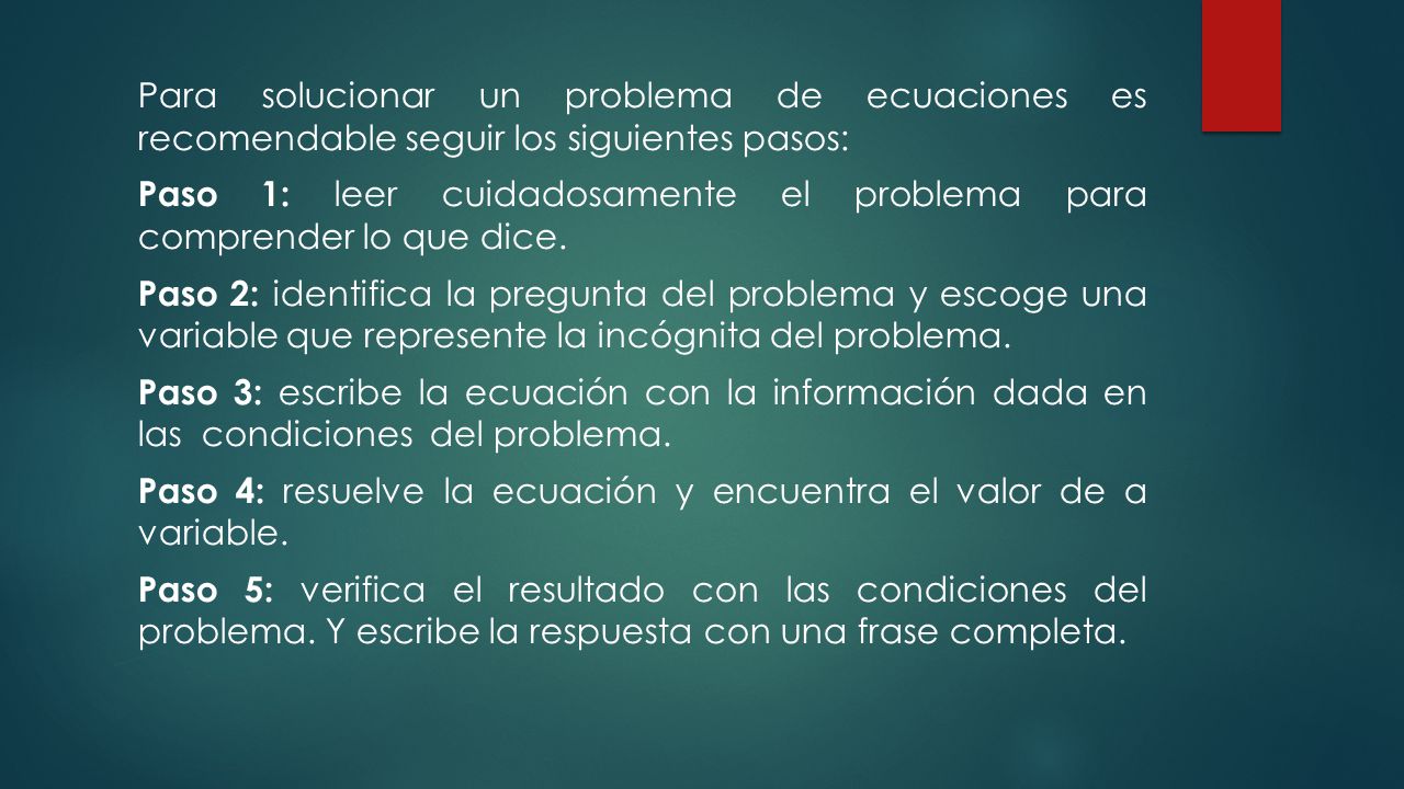 Para solucionar un problema de ecuaciones es recomendable seguir los siguientes pasos: Paso 1: leer cuidadosamente el problema para comprender lo que dice.