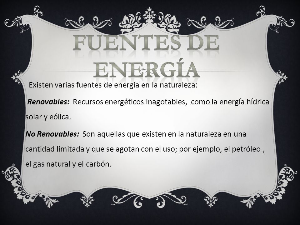 Fuentes de energía Existen varias fuentes de energía en la naturaleza:
