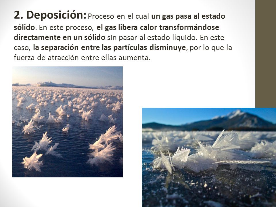 2. Deposición: Proceso en el cual un gas pasa al estado sólido