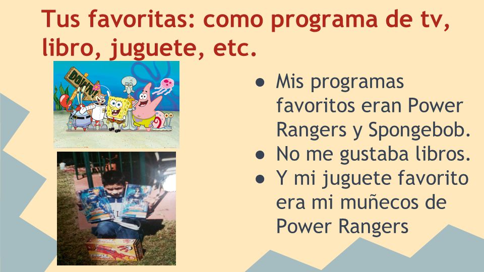Tus favoritas: como programa de tv, libro, juguete, etc.
