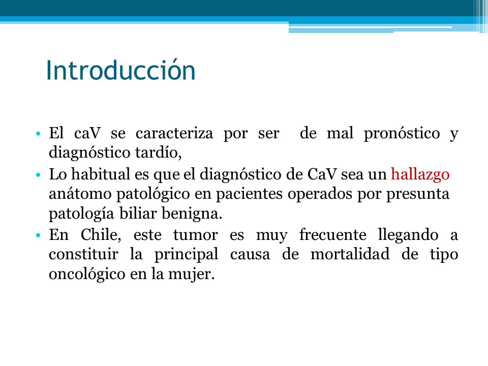 Introducción El caV se caracteriza por ser de mal pronóstico y diagnóstico tardío,