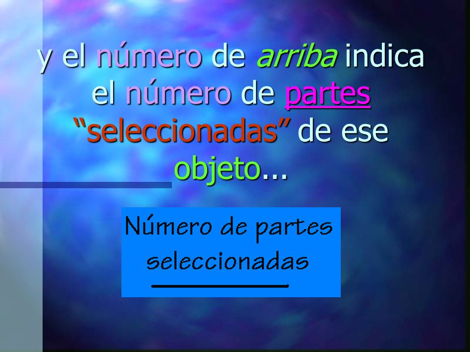 y el número de arriba indica el número de partes seleccionadas de ese objeto...