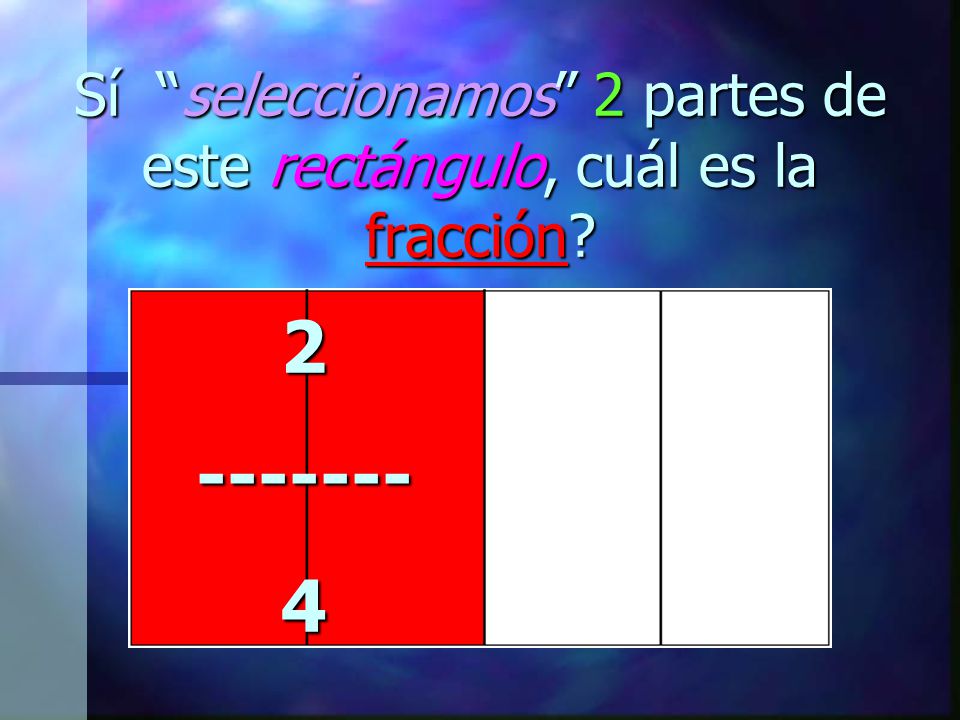 Sí seleccionamos 2 partes de este rectángulo, cuál es la fracción