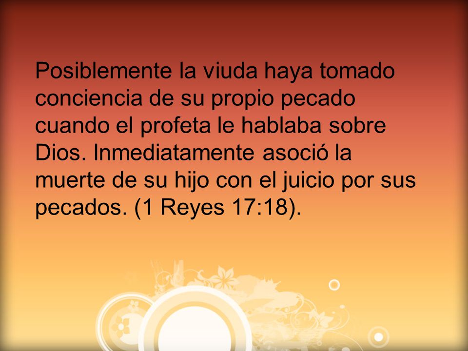 Posiblemente la viuda haya tomado conciencia de su propio pecado cuando el profeta le hablaba sobre Dios.