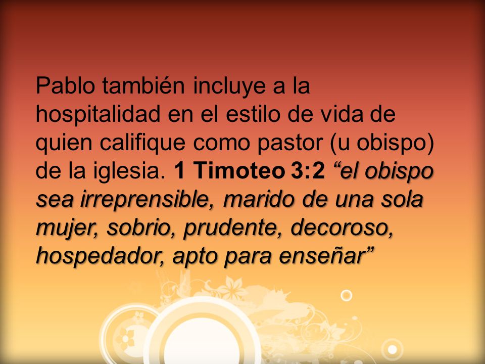 Pablo también incluye a la hospitalidad en el estilo de vida de quien califique como pastor (u obispo) de la iglesia.