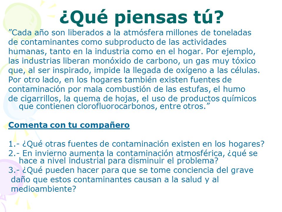 ¿Qué piensas tú Cada año son liberados a la atmósfera millones de toneladas. de contaminantes como subproducto de las actividades.