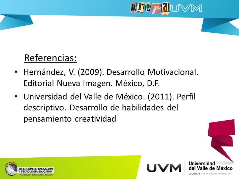 Referencias: Hernández, V. (2009). Desarrollo Motivacional. Editorial Nueva Imagen. México, D.F.