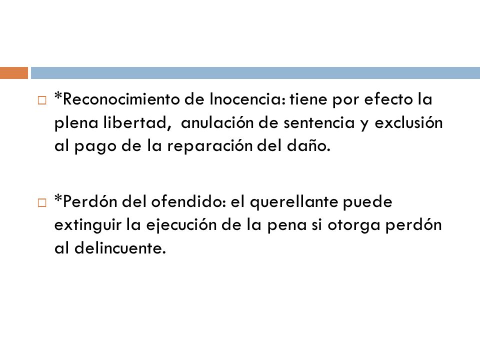*Reconocimiento de Inocencia: tiene por efecto la plena libertad, anulación de sentencia y exclusión al pago de la reparación del daño.