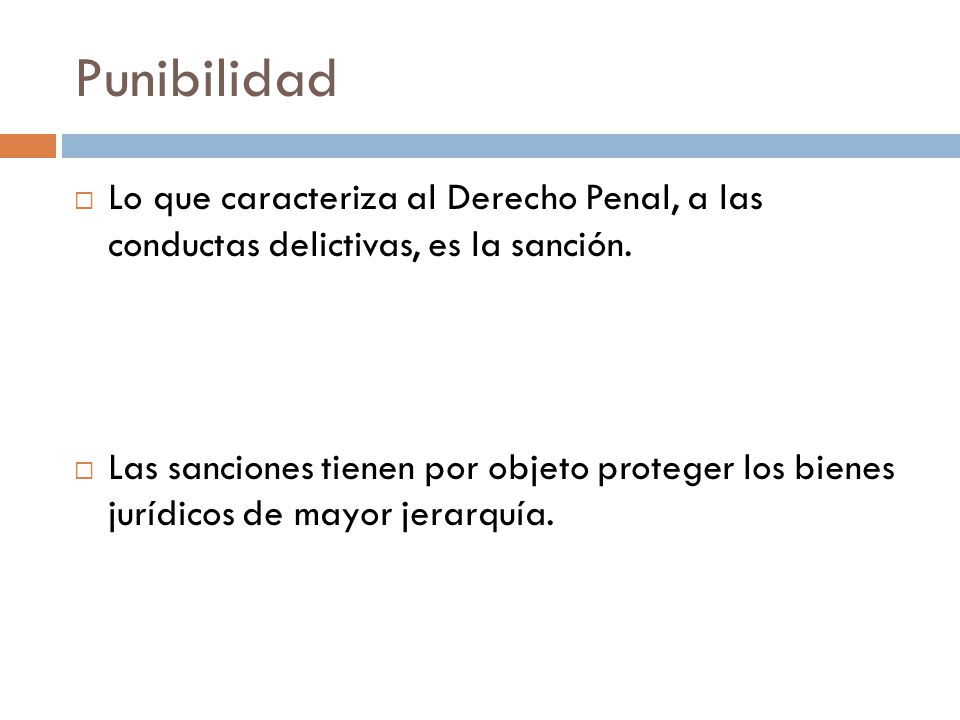 Punibilidad Lo que caracteriza al Derecho Penal, a las conductas delictivas, es la sanción.