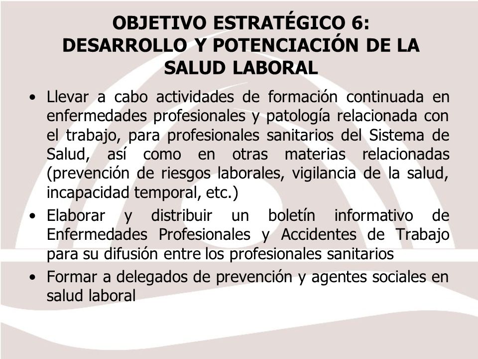 OBJETIVO ESTRATÉGICO 6: DESARROLLO Y POTENCIACIÓN DE LA SALUD LABORAL