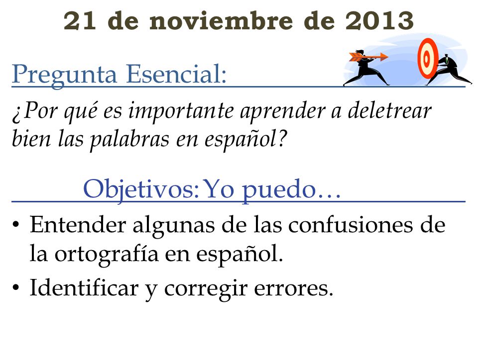 21 de noviembre de 2013 Pregunta Esencial: Objetivos: Yo puedo…