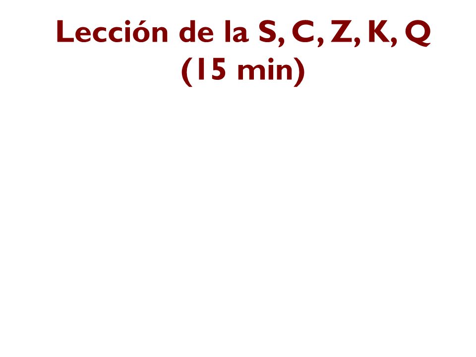 Lección de la S, C, Z, K, Q (15 min)