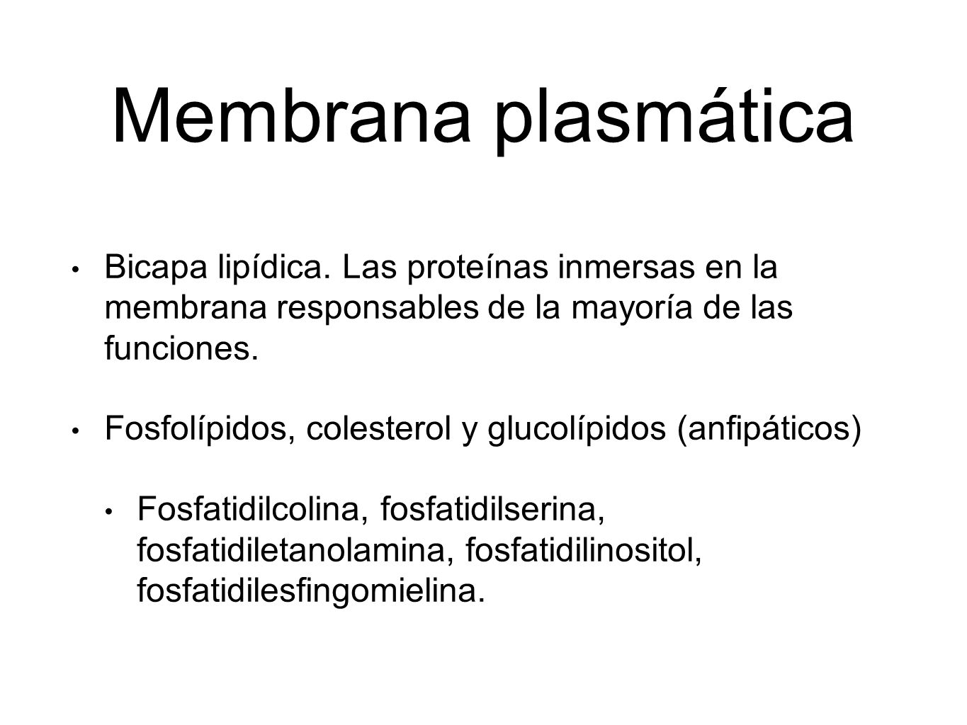 Membrana plasmática Bicapa lipídica. Las proteínas inmersas en la membrana responsables de la mayoría de las funciones.