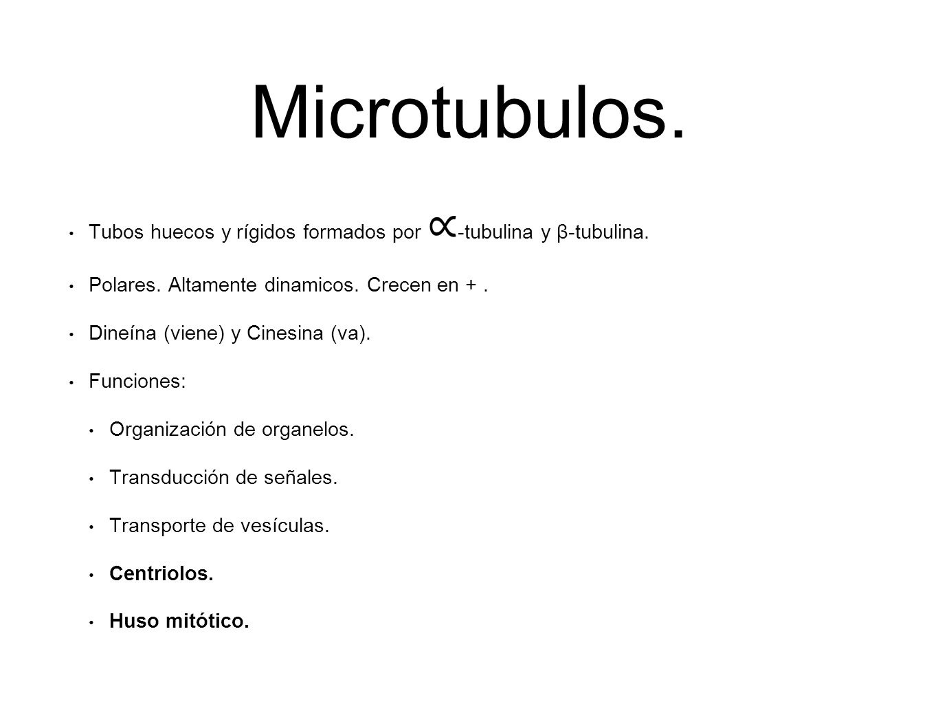 Microtubulos. Tubos huecos y rígidos formados por ∝-tubulina y β-tubulina. Polares. Altamente dinamicos. Crecen en + .
