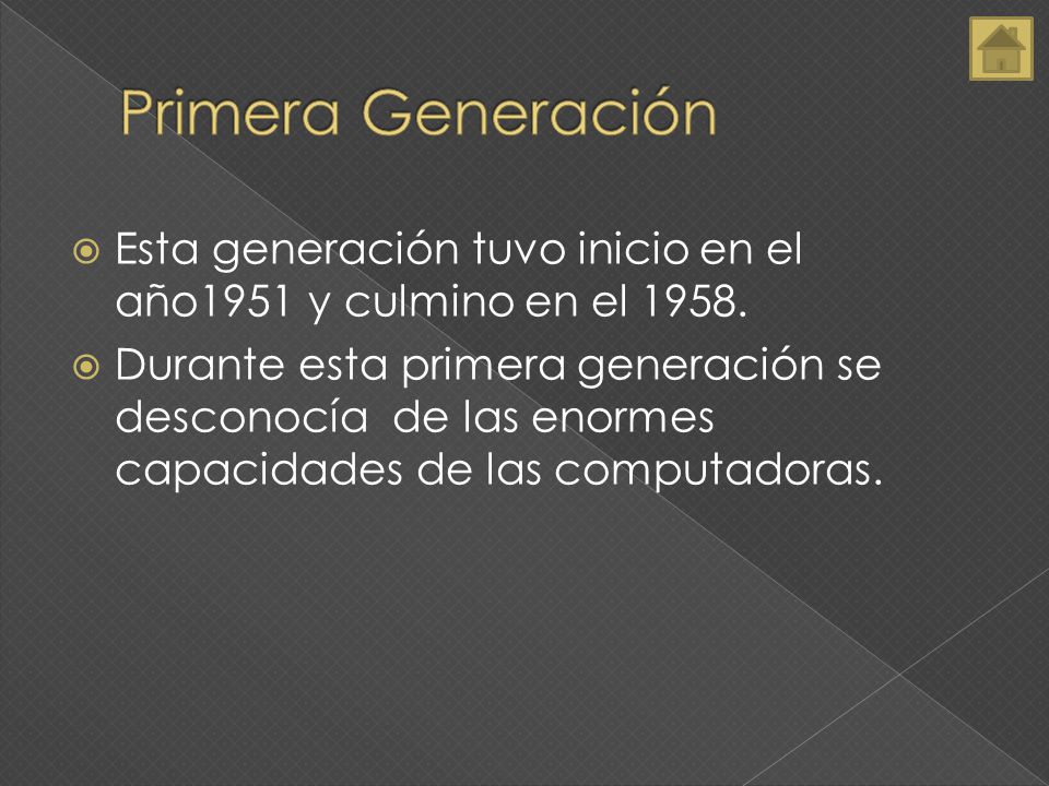 Primera Generación Esta generación tuvo inicio en el año1951 y culmino en el