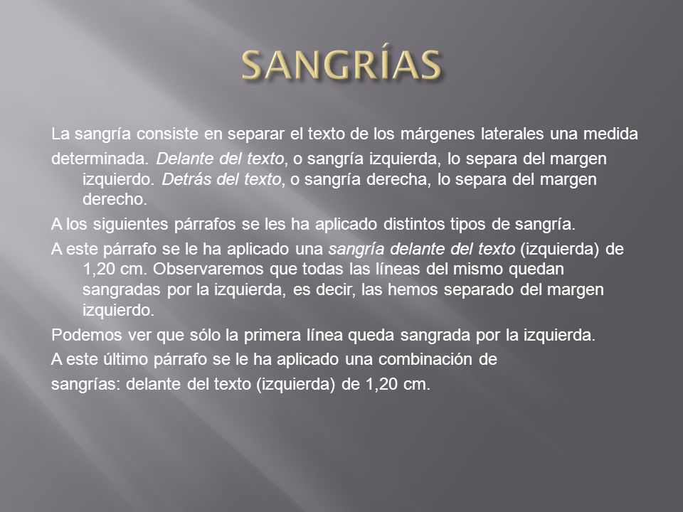 SANGRÍAS La sangría consiste en separar el texto de los márgenes laterales una medida.