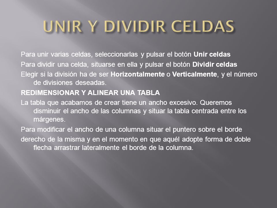 UNIR Y DIVIDIR CELDAS Para unir varias celdas, seleccionarlas y pulsar el botón Unir celdas.