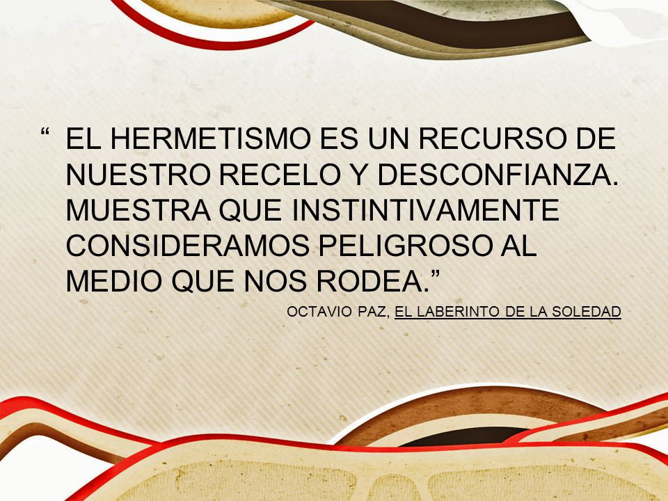 . EL HERMETISMO ES UN RECURSO DE NUESTRO RECELO Y DESCONFIANZA