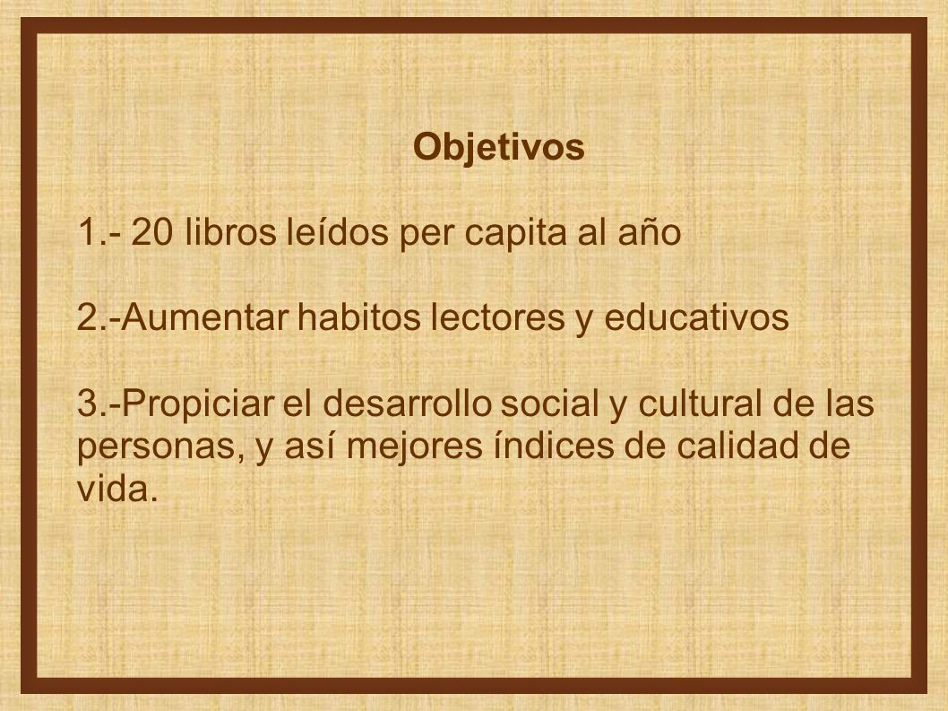 Objetivos libros leídos per capita al año. 2.-Aumentar habitos lectores y educativos.