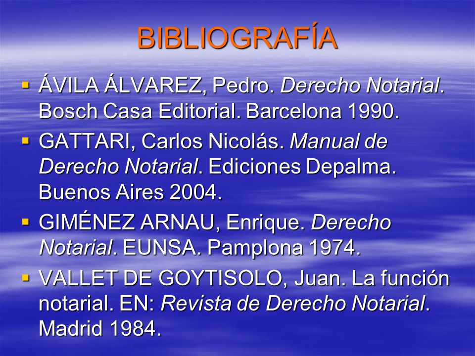 BIBLIOGRAFÍA ÁVILA ÁLVAREZ, Pedro. Derecho Notarial. Bosch Casa Editorial. Barcelona