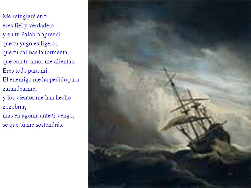 Me refugiaré en ti, eres fiel y verdadero. y en tu Palabra aprendí. que tu yugo es ligero; que tu calmas la tormenta,