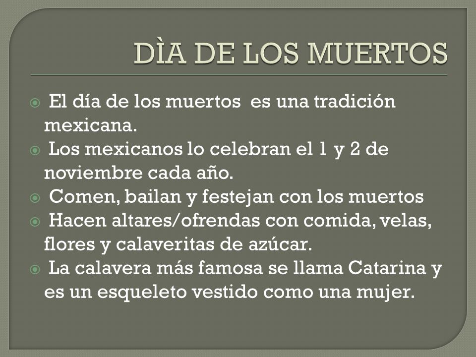 DÌA DE LOS MUERTOS El día de los muertos es una tradición mexicana.
