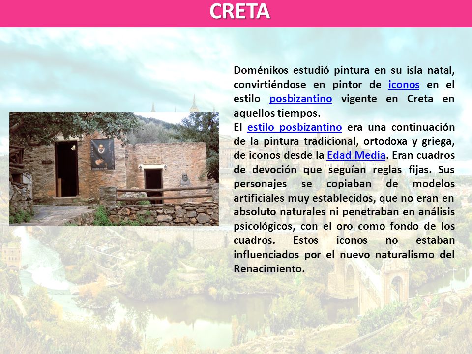 CRETA Doménikos estudió pintura en su isla natal, convirtiéndose en pintor de iconos en el estilo posbizantino vigente en Creta en aquellos tiempos.
