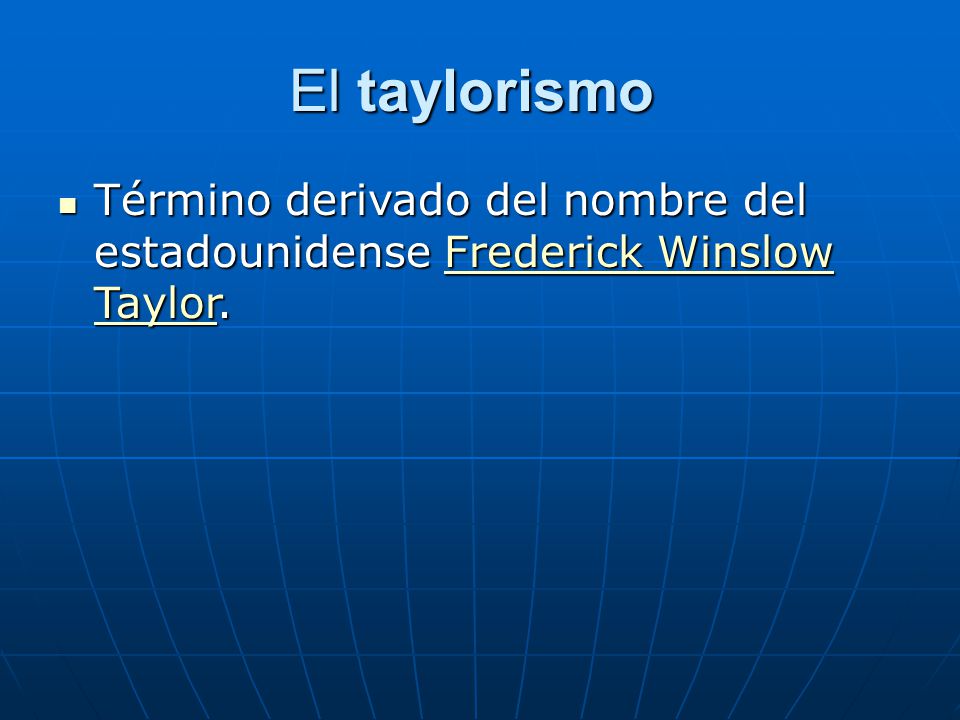 El taylorismo Término derivado del nombre del estadounidense Frederick Winslow Taylor.