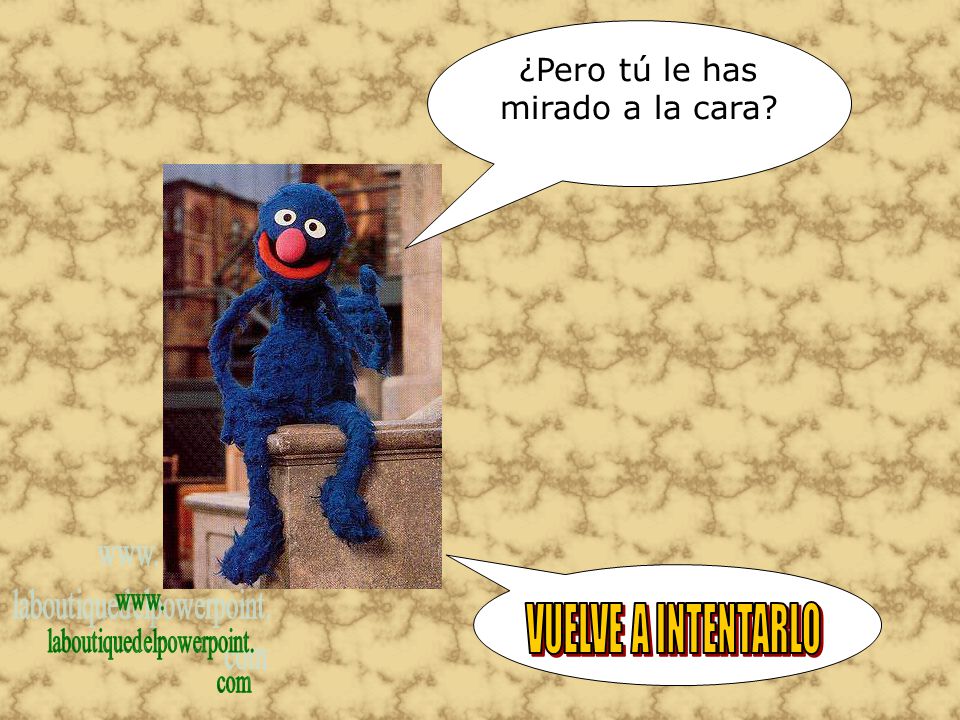 VUELVE A INTENTARLO ¿Pero tú le has mirado a la cara www.