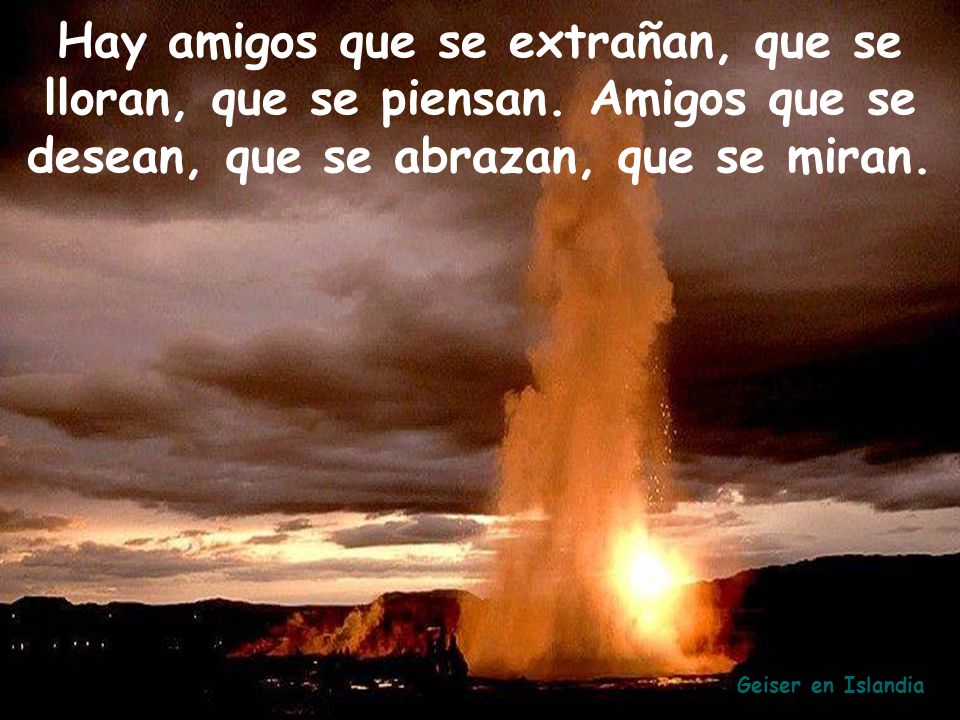 Hay amigos que se extrañan, que se lloran, que se piensan