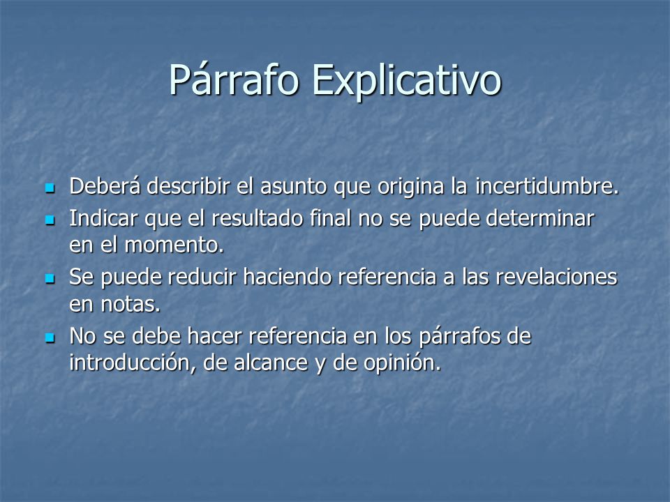 Párrafo Explicativo Deberá describir el asunto que origina la incertidumbre. Indicar que el resultado final no se puede determinar en el momento.