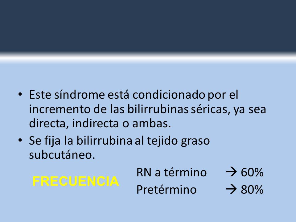 Este síndrome está condicionado por el incremento de las bilirrubinas séricas, ya sea directa, indirecta o ambas.