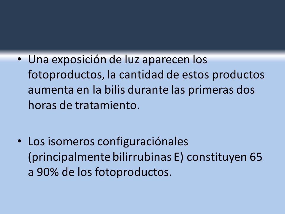 Una exposición de luz aparecen los fotoproductos, la cantidad de estos productos aumenta en la bilis durante las primeras dos horas de tratamiento.
