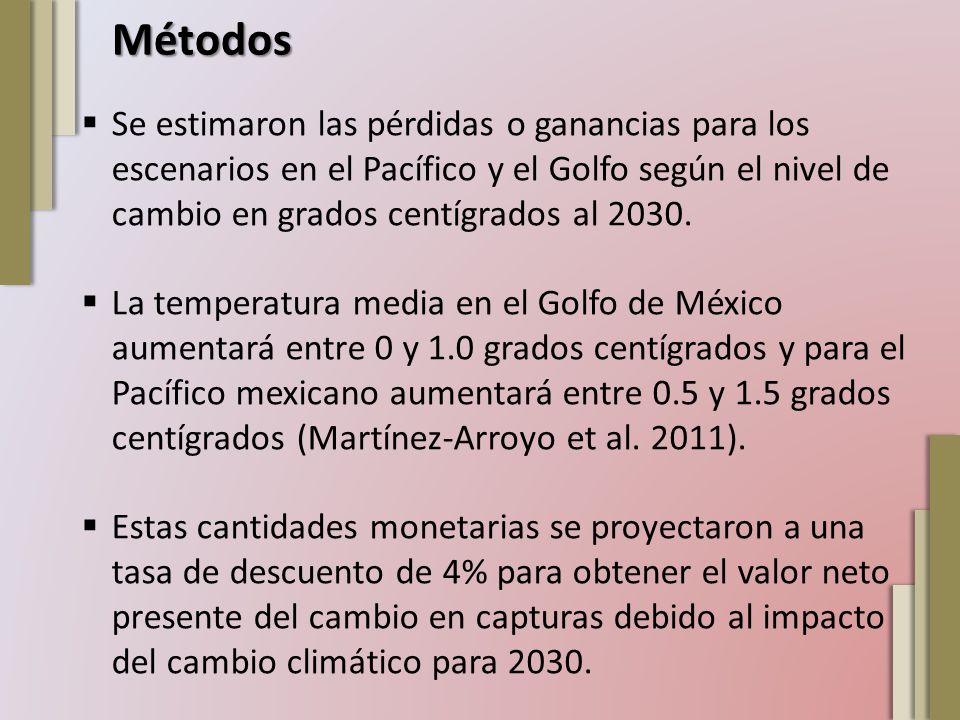 Métodos Se estimaron las pérdidas o ganancias para los escenarios en el Pacífico y el Golfo según el nivel de cambio en grados centígrados al