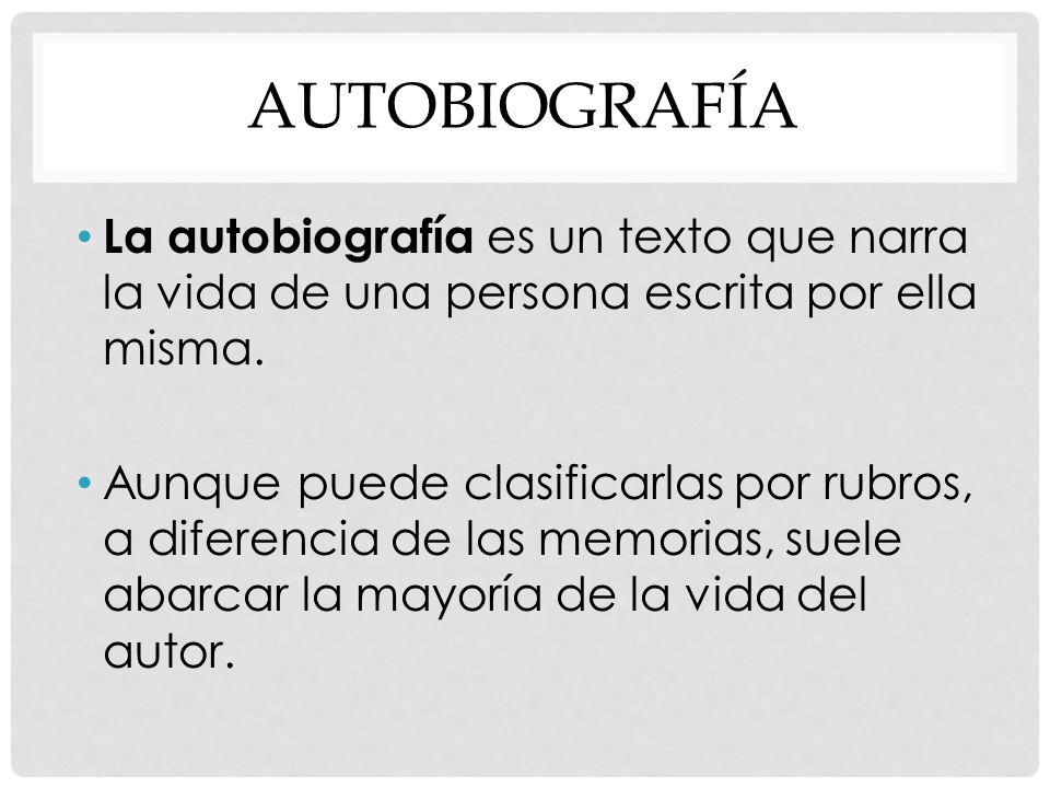 Autobiografía La autobiografía es un texto que narra la vida de una persona escrita por ella misma.