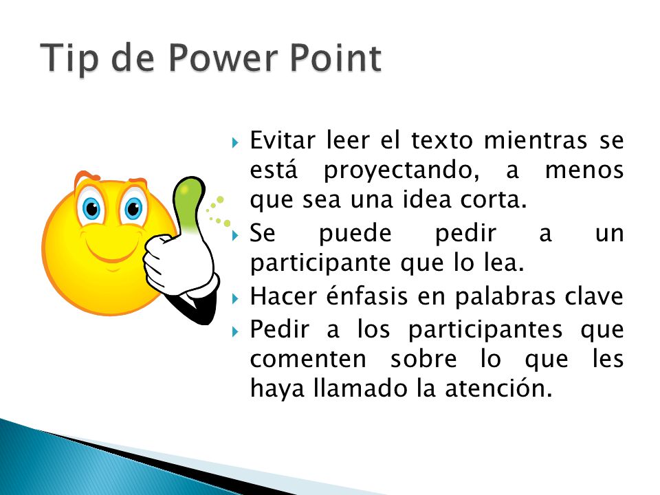 Tip de Power Point Evitar leer el texto mientras se está proyectando, a menos que sea una idea corta.