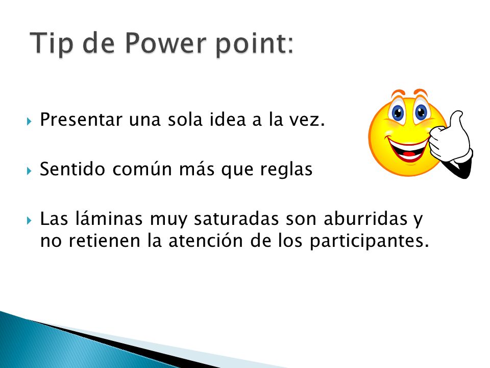 Tip de Power point: Presentar una sola idea a la vez.