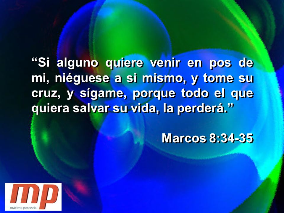 Si alguno quiere venir en pos de mi, niéguese a si mismo, y tome su cruz, y sígame, porque todo el que quiera salvar su vida, la perderá.
