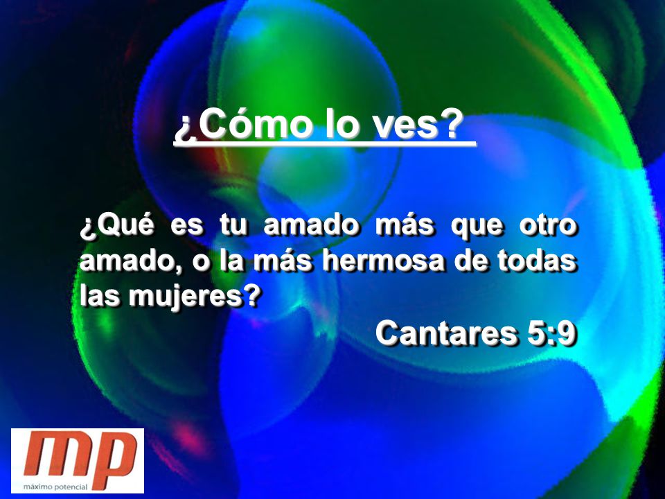 ¿Cómo lo ves. ¿Qué es tu amado más que otro amado, o la más hermosa de todas las mujeres.