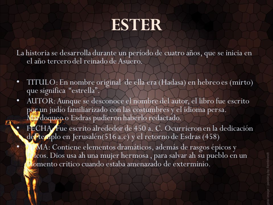 ESTER La historia se desarrolla durante un período de cuatro años, que se inicia en el año tercero del reinado de Asuero.