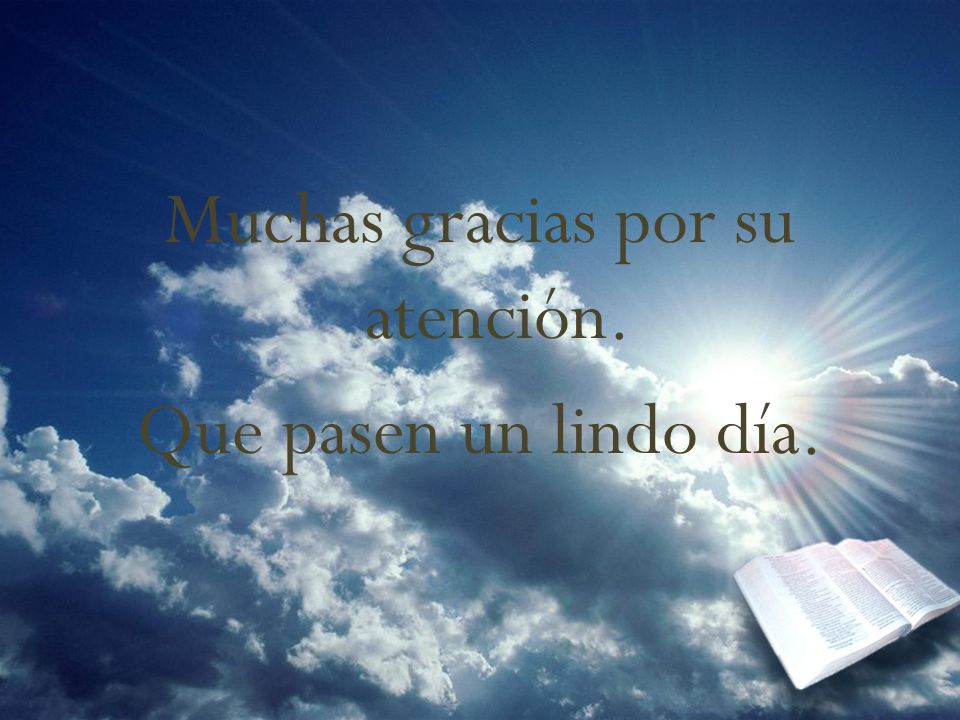 Muchas gracias por su atención. Que pasen un lindo día.