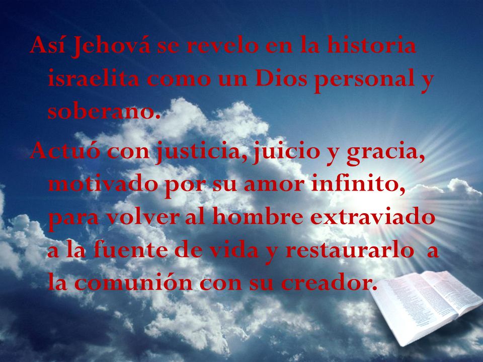 Así Jehová se revelo en la historia israelita como un Dios personal y soberano.