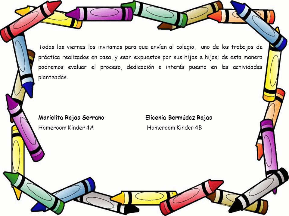 Todos los viernes los invitamos para que envíen al colegio, uno de los trabajos de práctica realizados en casa, y sean expuestos por sus hijos e hijas; de esta manera podremos evaluar el proceso, dedicación e interés puesto en las actividades planteadas.